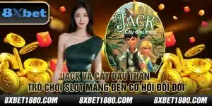 Jack và Cây Đậu Thần: Trò chơi slot mang đến cơ hội đổi đời