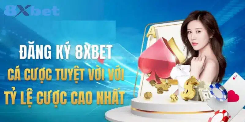 Lý do nên đăng ký 8Xbet