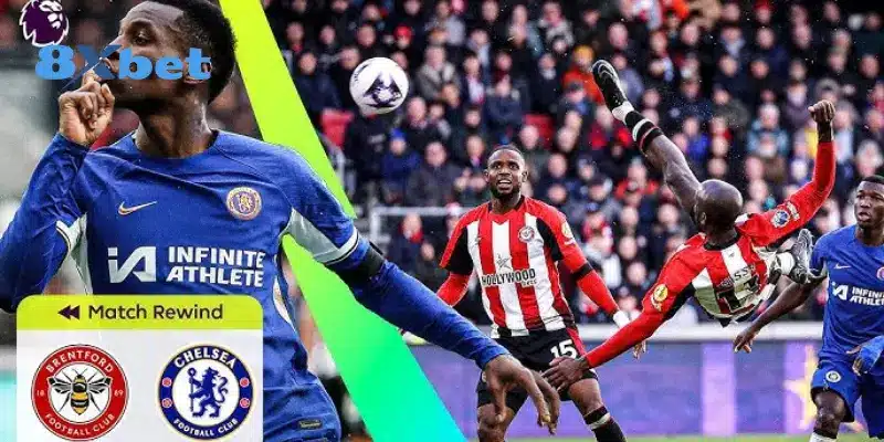 Thông tin trận đấu giữa Chelsea vs Brentford