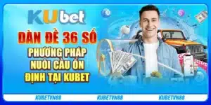 Dàn đề 36 số Phương pháp nuôi cầu ổn định tại Kubet