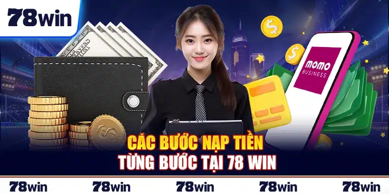 Các bước nạp tiền từng bước tại 78Win