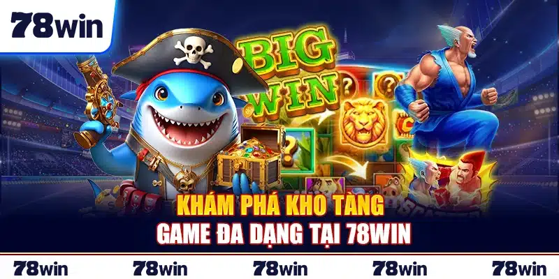 Khám phá kho tàng game đa dạng tại 78Win